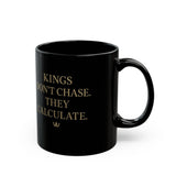 Black Ceramic Mug - "Kings Don’t Chase. They Calculate." Inspirational Quote Coffee Mug (11oz/15oz)