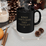 Black Ceramic Mug - "Kings Don’t Chase. They Calculate." Inspirational Quote Coffee Mug (11oz/15oz)