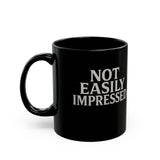 Not Easily Impressed Black Mug — Funny Sarcastic Coffee Cup (11oz & 15oz)