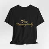 Live Unapologetically T-Shirt - Inspirational Gift for Women, Positive Vibes Tee, Casual Wear, Self-Love Apparel, Everyday Motivational Top