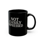 Not Easily Impressed Black Mug — Funny Sarcastic Coffee Cup (11oz & 15oz)