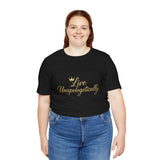 Live Unapologetically T-Shirt - Inspirational Gift for Women, Positive Vibes Tee, Casual Wear, Self-Love Apparel, Everyday Motivational Top