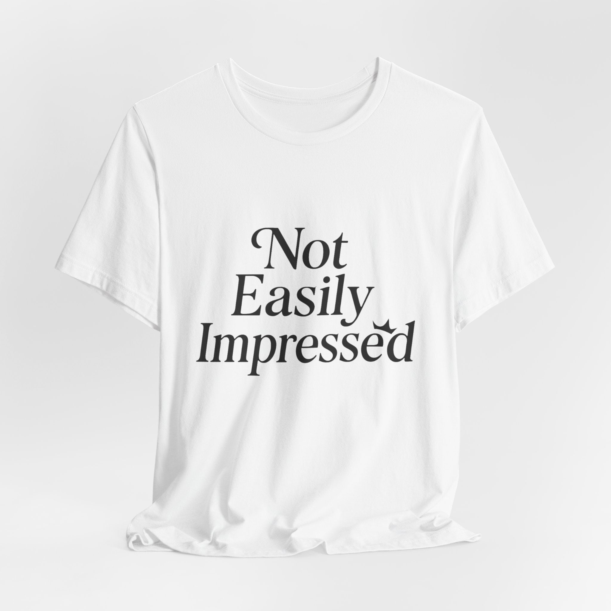 Not Easily Impressed Tee, Casual T-Shirt, Funny Gift, Everyday Wear, Unisex Apparel, Unique Graphic Tee