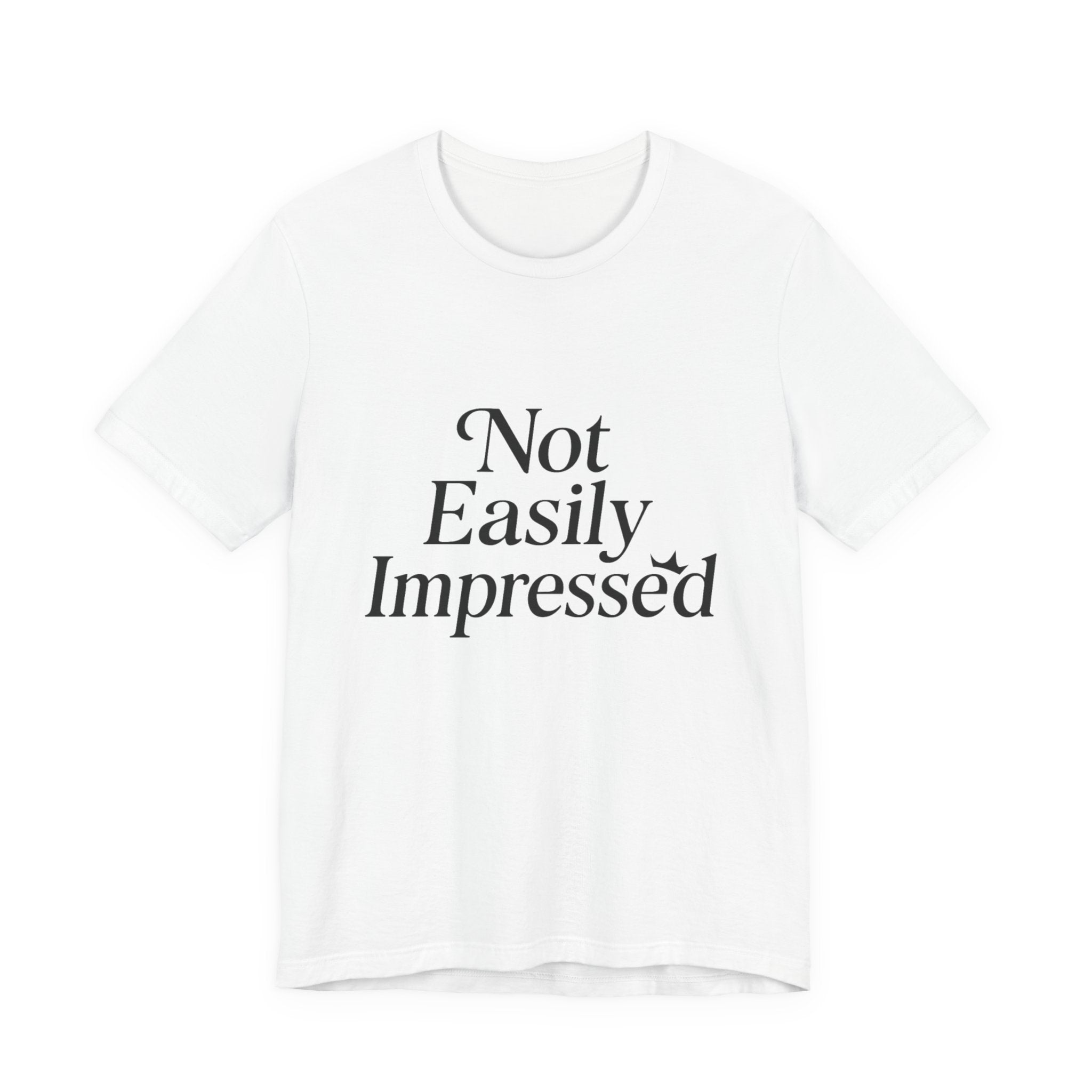 Not Easily Impressed Tee, Casual T-Shirt, Funny Gift, Everyday Wear, Unisex Apparel, Unique Graphic Tee