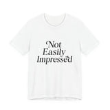 Not Easily Impressed Tee, Casual T-Shirt, Funny Gift, Everyday Wear, Unisex Apparel, Unique Graphic Tee