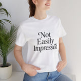 Not Easily Impressed Tee, Casual T-Shirt, Funny Gift, Everyday Wear, Unisex Apparel, Unique Graphic Tee