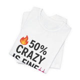 50% Crazy Is Fine Unisex Jersey Tee - Playful Shirt for Fun-Loving Souls, Casual Wear, Gifts for Friends, Everyday Humor, Self-Acceptance
