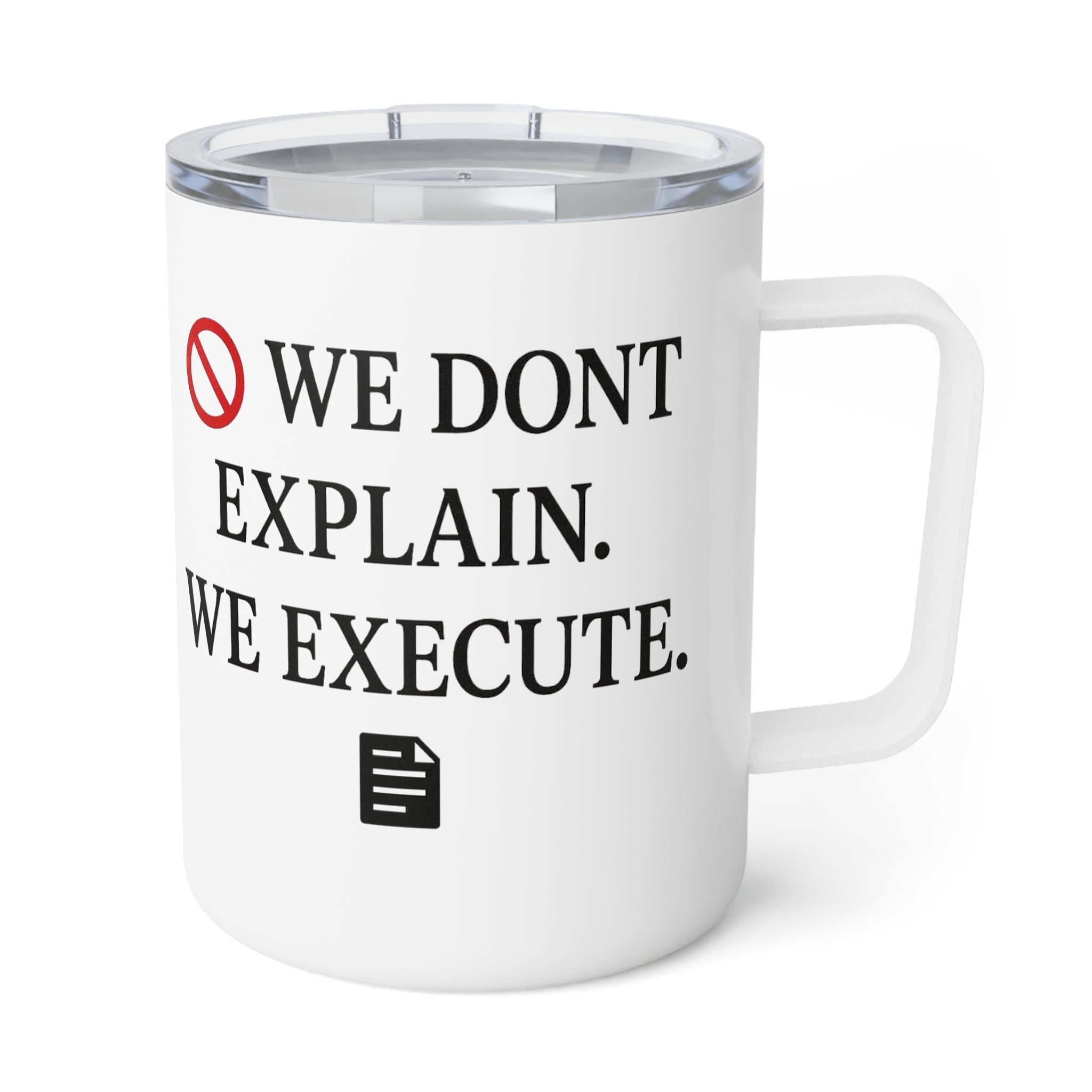 Insulated Coffee Mug — "We Don't Explain. We Execute." Motivational Travel Tumbler, 10oz