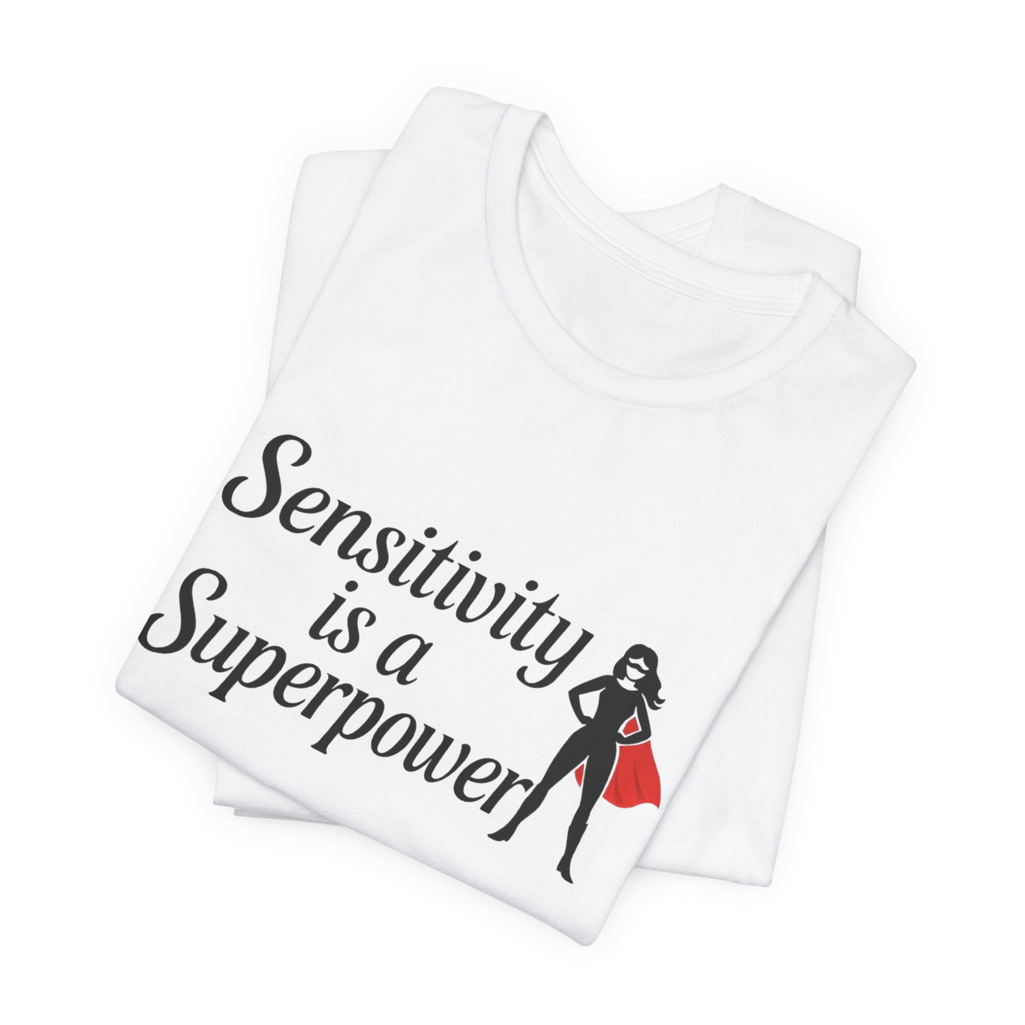Sensitivity is a Superpower Tee, Inspirational T-Shirt, Unisex Jersey Tee, Self-Care Apparel, Gift for Empaths