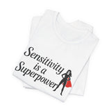 Sensitivity is a Superpower Tee, Inspirational T-Shirt, Unisex Jersey Tee, Self-Care Apparel, Gift for Empaths
