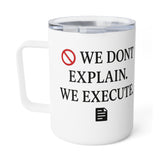 Insulated Coffee Mug — "We Don't Explain. We Execute." Motivational Travel Tumbler, 10oz