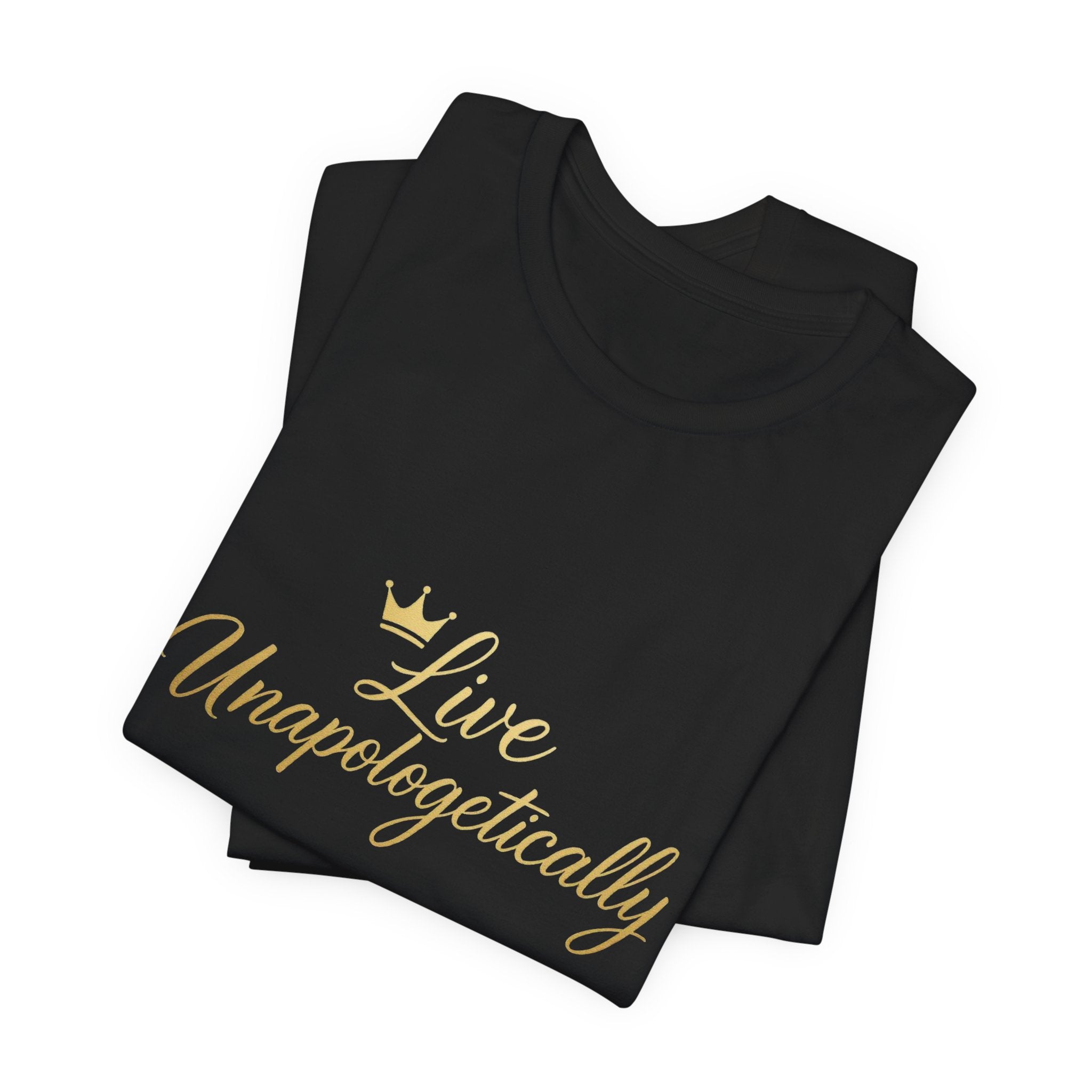 Live Unapologetically T-Shirt - Inspirational Gift for Women, Positive Vibes Tee, Casual Wear, Self-Love Apparel, Everyday Motivational Top