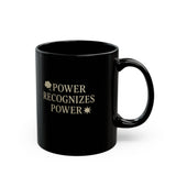 Power Recognizes Power Black Coffee Mug — Motivational 11oz/15oz Ceramic