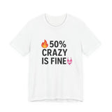 50% Crazy Is Fine Unisex Jersey Tee - Playful Shirt for Fun-Loving Souls, Casual Wear, Gifts for Friends, Everyday Humor, Self-Acceptance