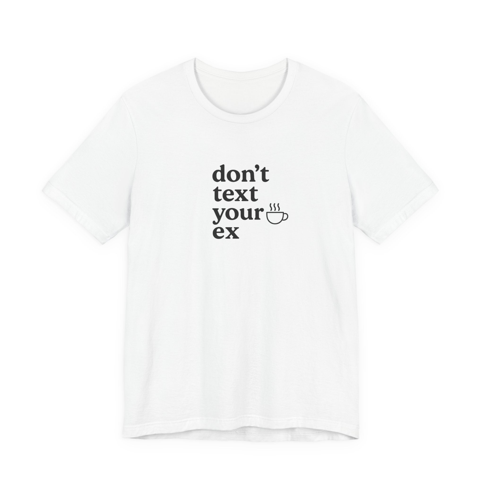Don't Text Your Ex Unisex Tee, Casual Graphic T-Shirt, Funny Relationship Quote Shirt, Gift for Friends, Comfortable Everyday Wear