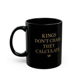 Black Ceramic Mug - "Kings Don’t Chase. They Calculate." Inspirational Quote Coffee Mug (11oz/15oz)